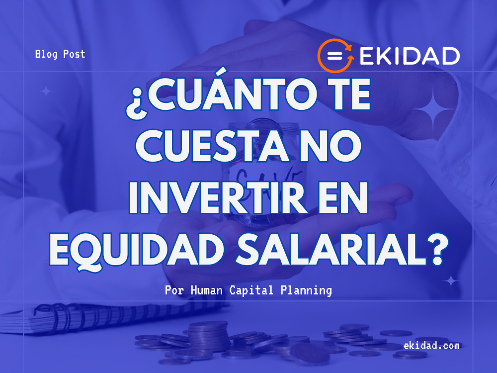 ¿Cuánto te cuesta NO invertir en equidad salarial?